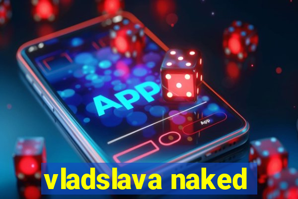 vladslava naked