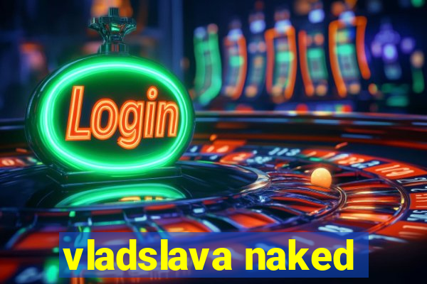 vladslava naked