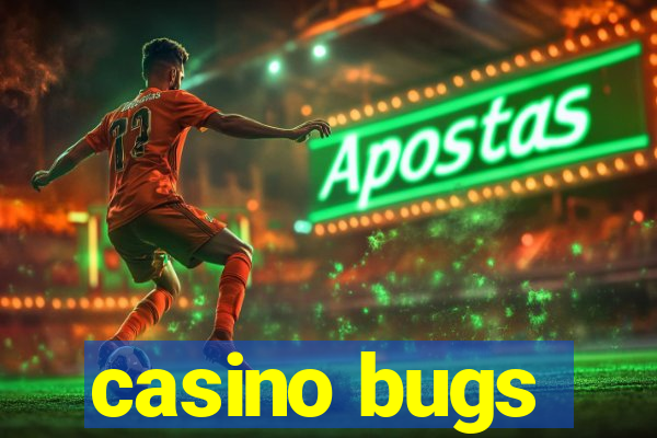 casino bugs