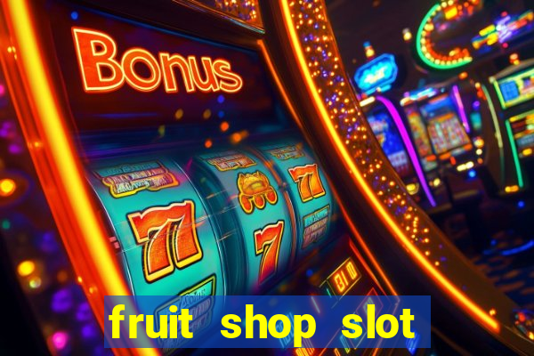 fruit shop slot dinheiro real