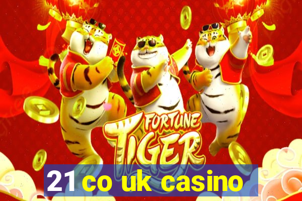 21 co uk casino