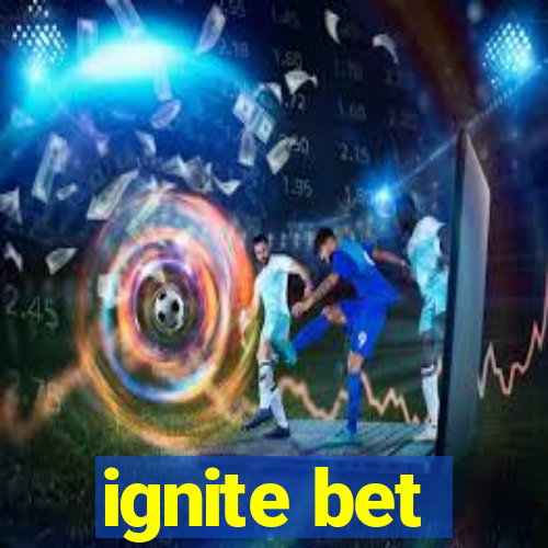 ignite bet