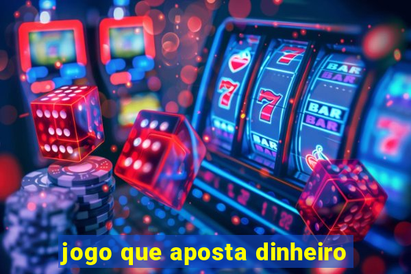 jogo que aposta dinheiro