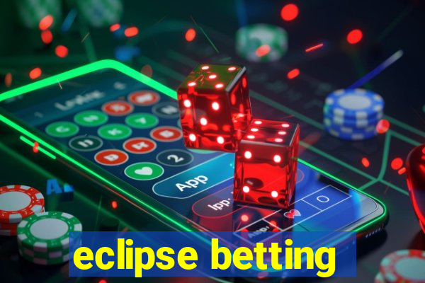 eclipse betting