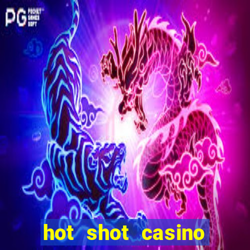 hot shot casino slot games