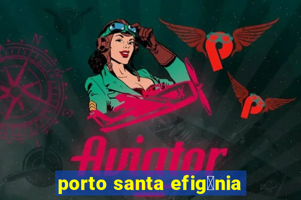 porto santa efig锚nia