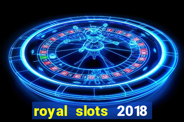 royal slots 2018 pop slot fun