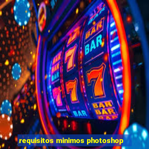 requisitos minimos photoshop