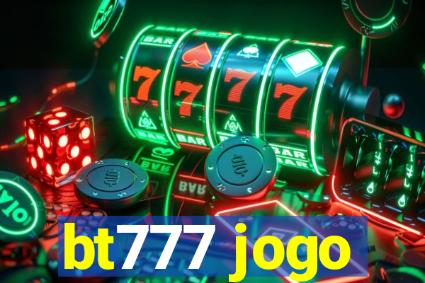 bt777 jogo