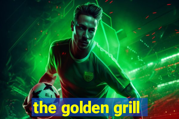 the golden grill