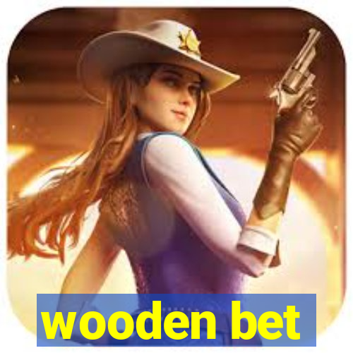 wooden bet