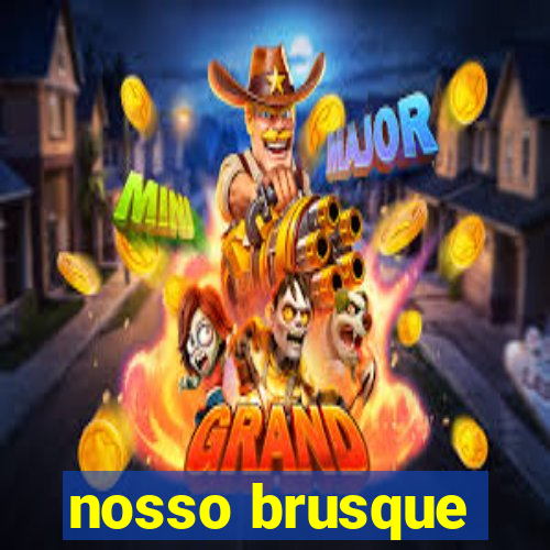 nosso brusque