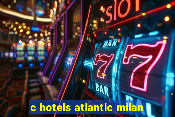 c hotels atlantic milan