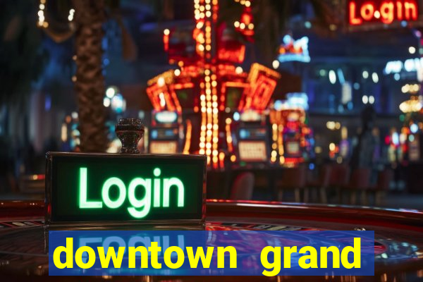 downtown grand hotel and casino vegas