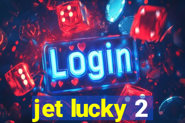 jet lucky 2