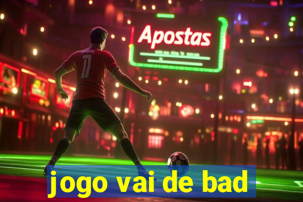 jogo vai de bad