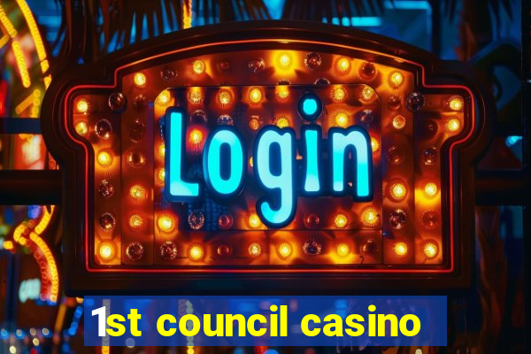 1st council casino