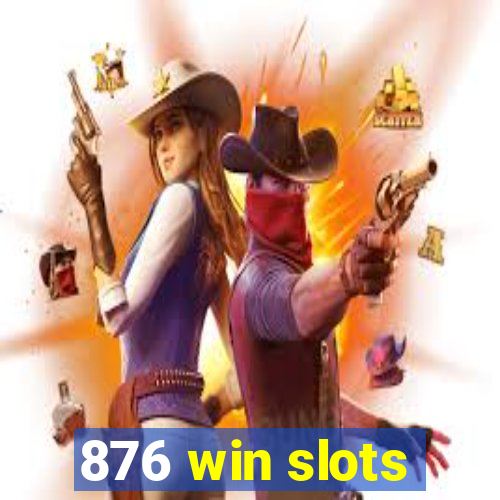 876 win slots