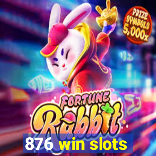 876 win slots