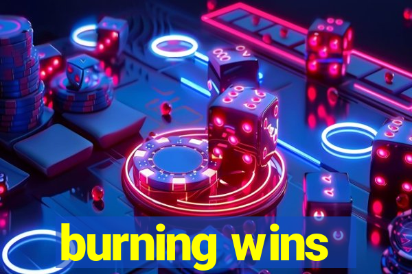 burning wins