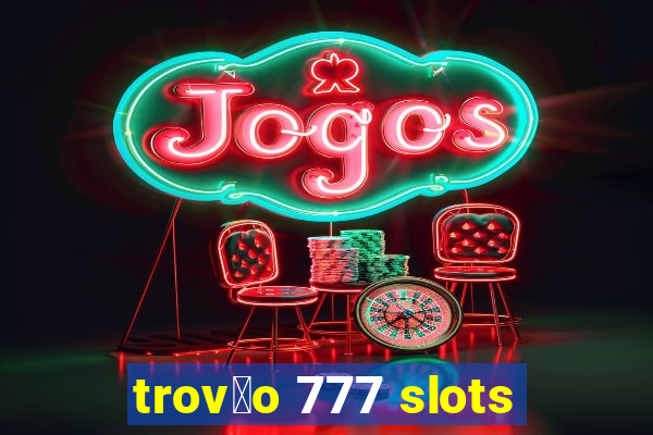 trov茫o 777 slots