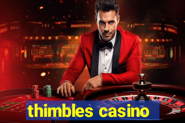 thimbles casino