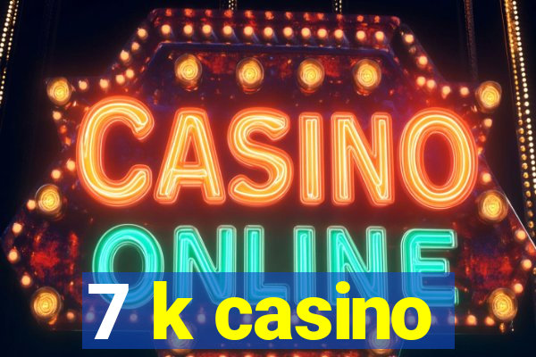 7 k casino