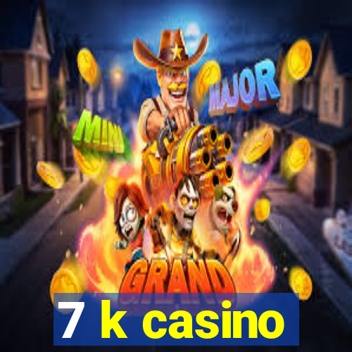 7 k casino