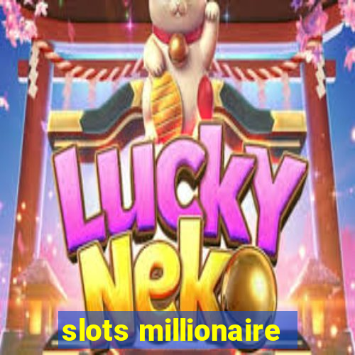 slots millionaire