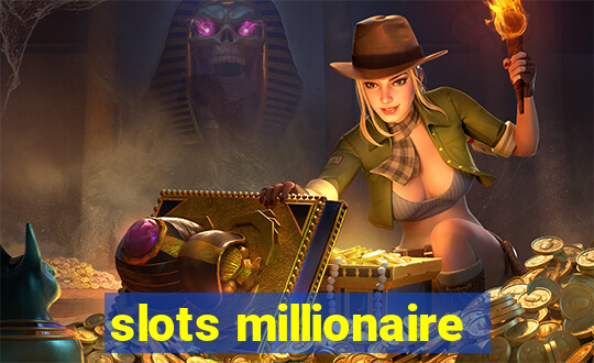 slots millionaire