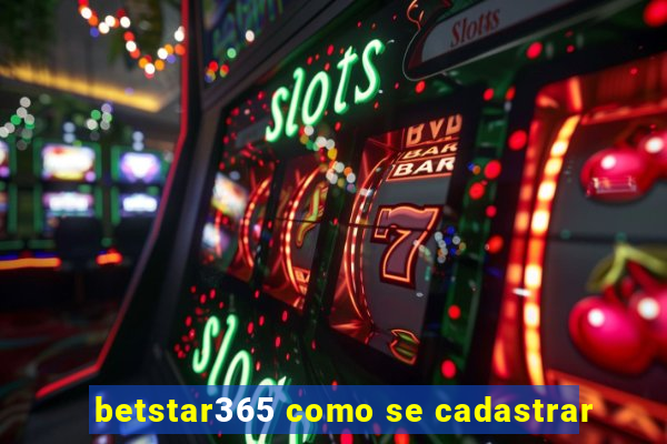 betstar365 como se cadastrar