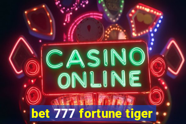 bet 777 fortune tiger