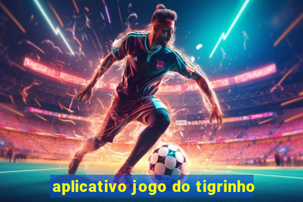 aplicativo jogo do tigrinho