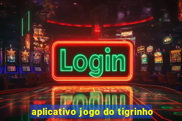 aplicativo jogo do tigrinho