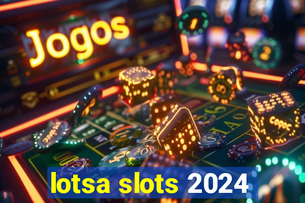 lotsa slots 2024