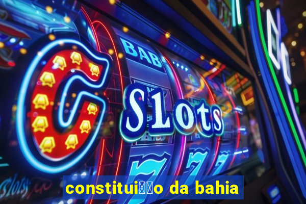 constitui莽茫o da bahia