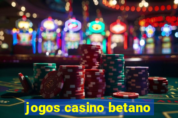 jogos casino betano