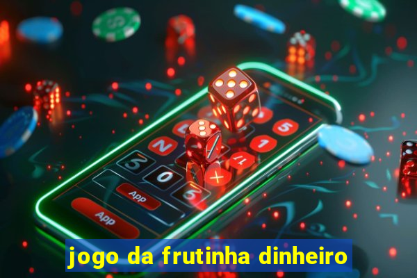 jogo da frutinha dinheiro