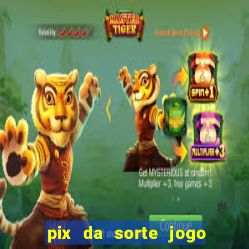 pix da sorte jogo do bicho