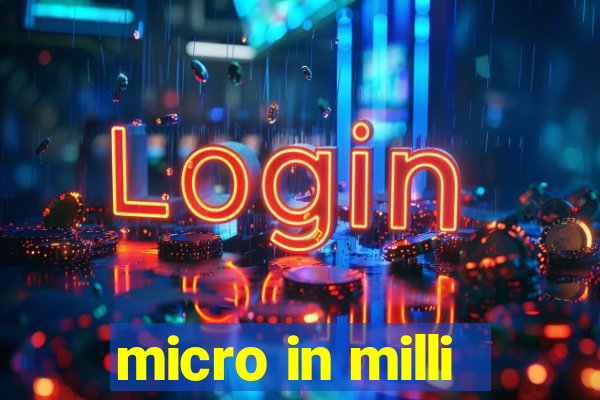 micro in milli