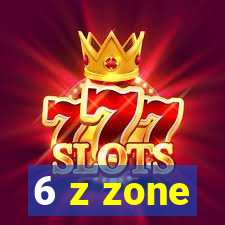 6 z zone