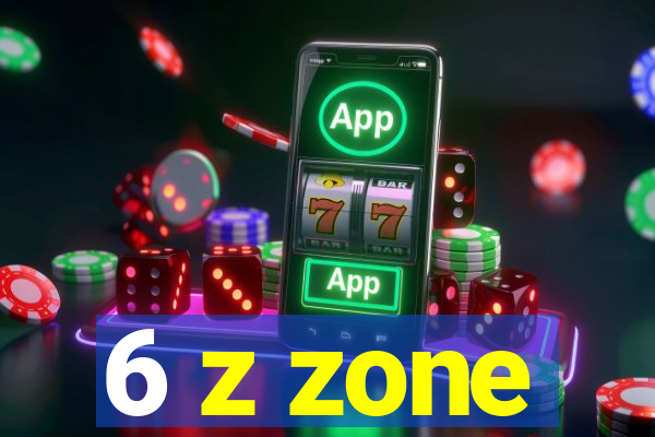 6 z zone