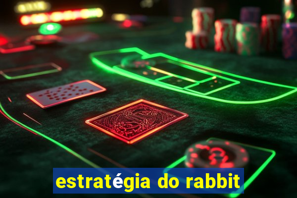 estratégia do rabbit