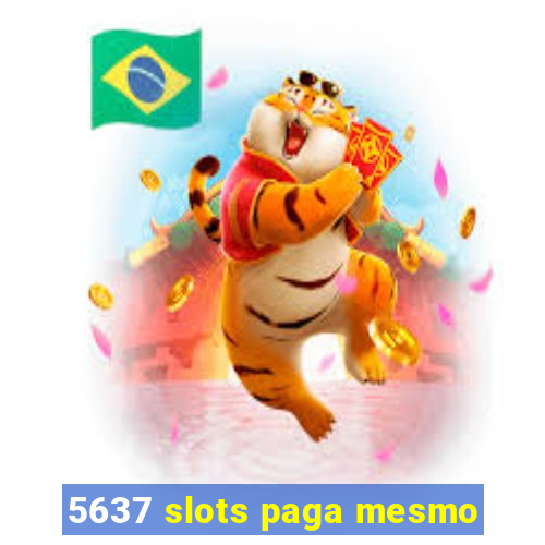 5637 slots paga mesmo