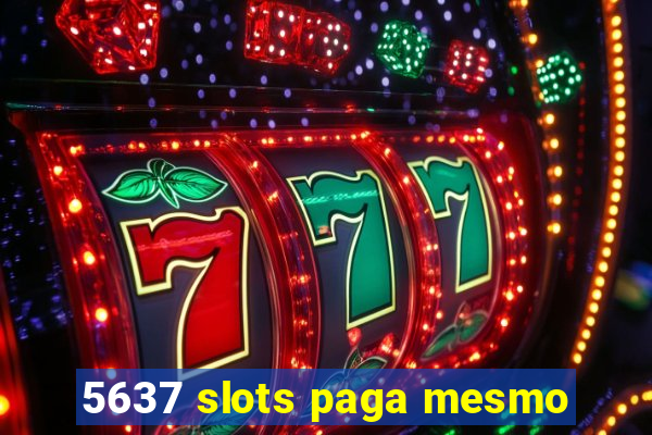 5637 slots paga mesmo