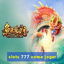 slots 777 como jogar