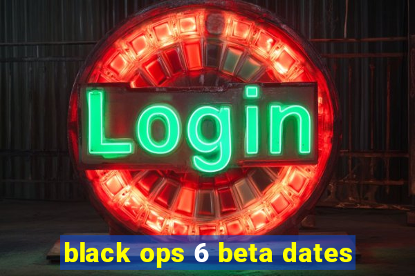 black ops 6 beta dates