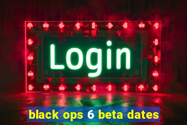 black ops 6 beta dates