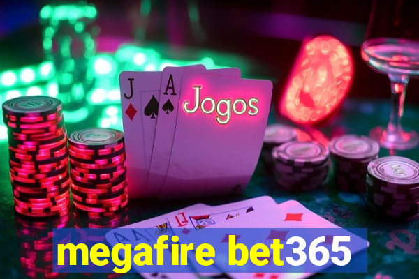 megafire bet365