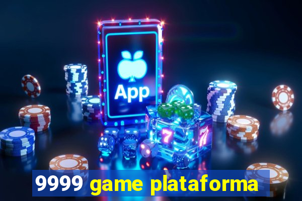 9999 game plataforma